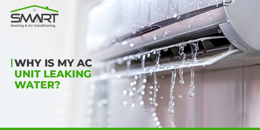 Why is My AC Unit Leaking Water - Smart Heating and Air Conditioning