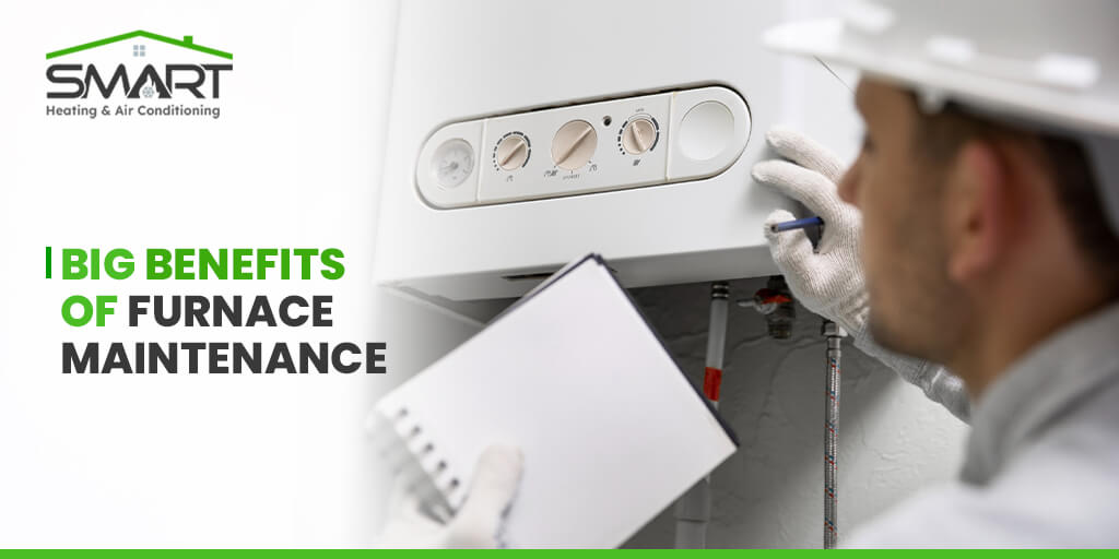 Big Benefits of Furnace Maintenance - Smart Heating